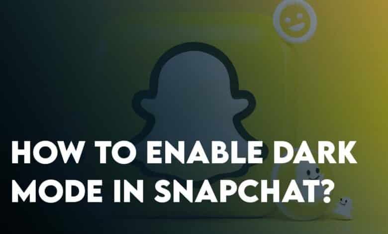 How To Enable Dark Mode in Snapchat?