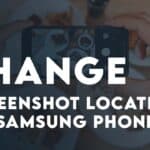 Easily Change Screenshot Location on Samsung Phones